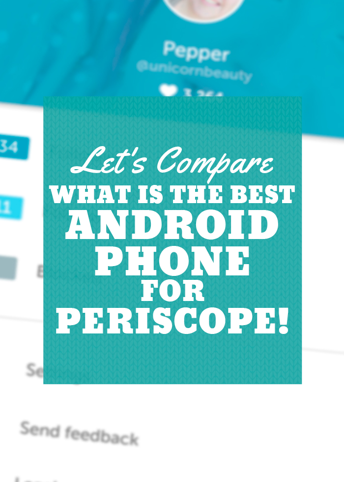 What Is The Best Android Phone for Periscope