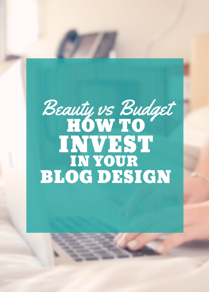 How to Invest in Your Blog Design Beauty vs Budget